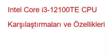 Intel Core i3-12100TE CPU Karşılaştırmaları ve Özellikleri