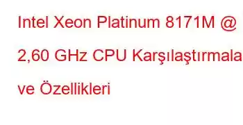 Intel Xeon Platinum 8171M @ 2,60 GHz CPU Karşılaştırmaları ve Özellikleri