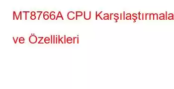 MT8766A CPU Karşılaştırmaları ve Özellikleri