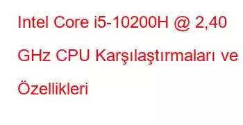 Intel Core i5-10200H @ 2,40 GHz CPU Karşılaştırmaları ve Özellikleri