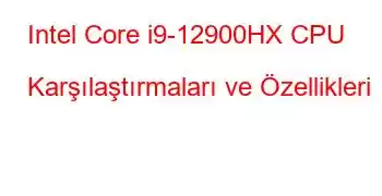 Intel Core i9-12900HX CPU Karşılaştırmaları ve Özellikleri