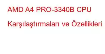 AMD A4 PRO-3340B CPU Karşılaştırmaları ve Özellikleri