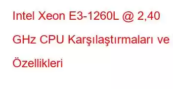 Intel Xeon E3-1260L @ 2,40 GHz CPU Karşılaştırmaları ve Özellikleri