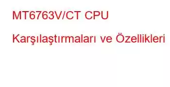 MT6763V/CT CPU Karşılaştırmaları ve Özellikleri