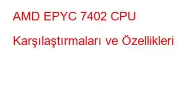 AMD EPYC 7402 CPU Karşılaştırmaları ve Özellikleri