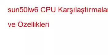 sun50iw6 CPU Karşılaştırmaları ve Özellikleri