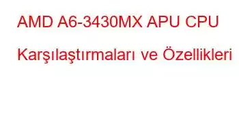 AMD A6-3430MX APU CPU Karşılaştırmaları ve Özellikleri