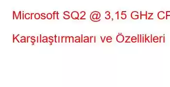 Microsoft SQ2 @ 3,15 GHz CPU Karşılaştırmaları ve Özellikleri