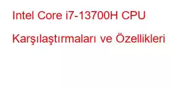 Intel Core i7-13700H CPU Karşılaştırmaları ve Özellikleri