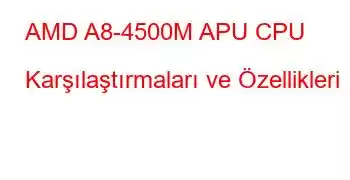 AMD A8-4500M APU CPU Karşılaştırmaları ve Özellikleri