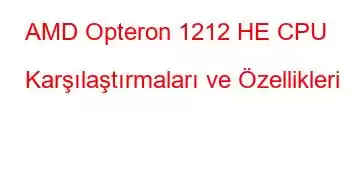 AMD Opteron 1212 HE CPU Karşılaştırmaları ve Özellikleri