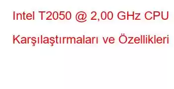 Intel T2050 @ 2,00 GHz CPU Karşılaştırmaları ve Özellikleri