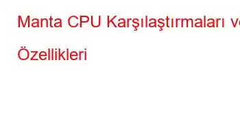 Manta CPU Karşılaştırmaları ve Özellikleri