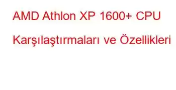 AMD Athlon XP 1600+ CPU Karşılaştırmaları ve Özellikleri