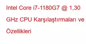 Intel Core i7-1180G7 @ 1,30 GHz CPU Karşılaştırmaları ve Özellikleri