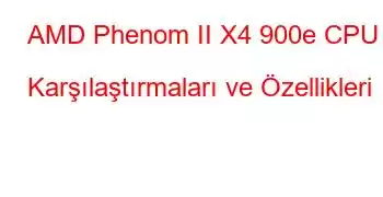 AMD Phenom II X4 900e CPU Karşılaştırmaları ve Özellikleri