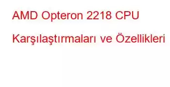 AMD Opteron 2218 CPU Karşılaştırmaları ve Özellikleri