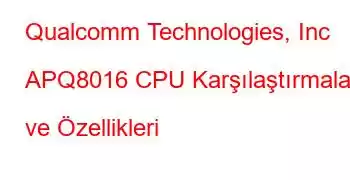 Qualcomm Technologies, Inc APQ8016 CPU Karşılaştırmaları ve Özellikleri