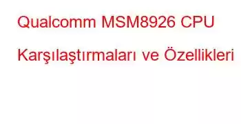 Qualcomm MSM8926 CPU Karşılaştırmaları ve Özellikleri