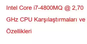 Intel Core i7-4800MQ @ 2,70 GHz CPU Karşılaştırmaları ve Özellikleri