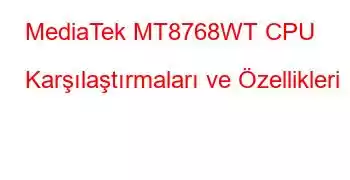 MediaTek MT8768WT CPU Karşılaştırmaları ve Özellikleri