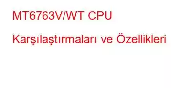 MT6763V/WT CPU Karşılaştırmaları ve Özellikleri