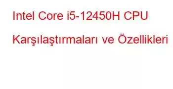 Intel Core i5-12450H CPU Karşılaştırmaları ve Özellikleri