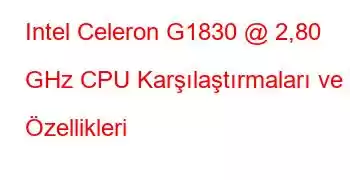 Intel Celeron G1830 @ 2,80 GHz CPU Karşılaştırmaları ve Özellikleri