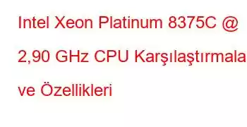 Intel Xeon Platinum 8375C @ 2,90 GHz CPU Karşılaştırmaları ve Özellikleri