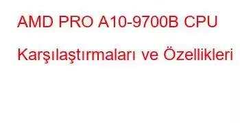 AMD PRO A10-9700B CPU Karşılaştırmaları ve Özellikleri