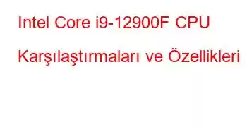 Intel Core i9-12900F CPU Karşılaştırmaları ve Özellikleri