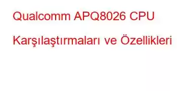 Qualcomm APQ8026 CPU Karşılaştırmaları ve Özellikleri