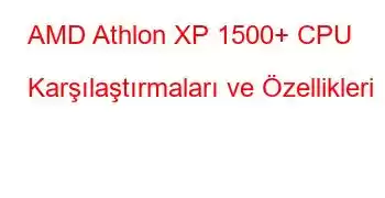 AMD Athlon XP 1500+ CPU Karşılaştırmaları ve Özellikleri