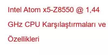 Intel Atom x5-Z8550 @ 1,44 GHz CPU Karşılaştırmaları ve Özellikleri