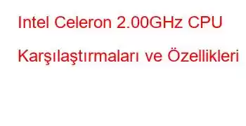 Intel Celeron 2.00GHz CPU Karşılaştırmaları ve Özellikleri