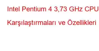 Intel Pentium 4 3,73 GHz CPU Karşılaştırmaları ve Özellikleri