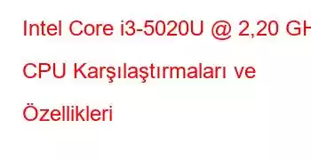 Intel Core i3-5020U @ 2,20 GHz CPU Karşılaştırmaları ve Özellikleri