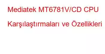 Mediatek MT6781V/CD CPU Karşılaştırmaları ve Özellikleri