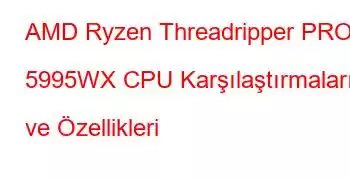 AMD Ryzen Threadripper PRO 5995WX CPU Karşılaştırmaları ve Özellikleri