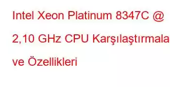 Intel Xeon Platinum 8347C @ 2,10 GHz CPU Karşılaştırmaları ve Özellikleri