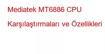 Mediatek MT6886 CPU Karşılaştırmaları ve Özellikleri