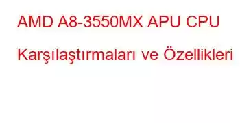 AMD A8-3550MX APU CPU Karşılaştırmaları ve Özellikleri