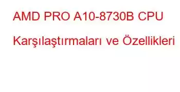 AMD PRO A10-8730B CPU Karşılaştırmaları ve Özellikleri