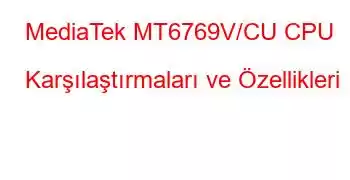 MediaTek MT6769V/CU CPU Karşılaştırmaları ve Özellikleri