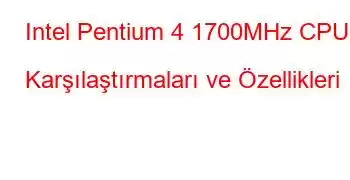 Intel Pentium 4 1700MHz CPU Karşılaştırmaları ve Özellikleri