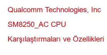 Qualcomm Technologies, Inc SM8250_AC CPU Karşılaştırmaları ve Özellikleri