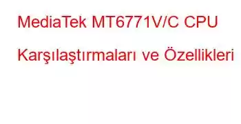 MediaTek MT6771V/C CPU Karşılaştırmaları ve Özellikleri