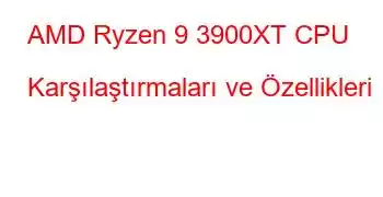 AMD Ryzen 9 3900XT CPU Karşılaştırmaları ve Özellikleri