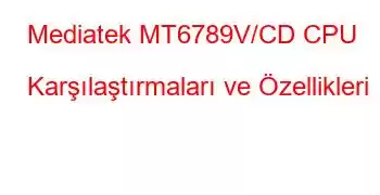 Mediatek MT6789V/CD CPU Karşılaştırmaları ve Özellikleri