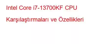 Intel Core i7-13700KF CPU Karşılaştırmaları ve Özellikleri